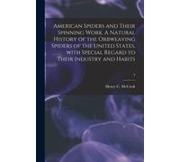American Spiders And Their Spinning Work. A Natural History Of The Orbweaving Spiders Of The United States, With Special Regard To Their Industry And
