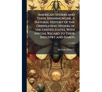 American Spiders and Their Spinningwork. A Natural History of the Orbweaving Spiders of the United States, With Special Regard to Their Industry and Habits