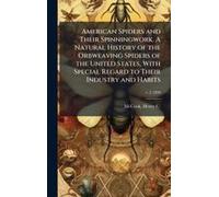 American Spiders And Their Spinningwork. A Natural History Of The Orbweaving Spiders Of The United States, With Special Regard To Their Industry And Habits