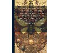 American Spiders And Their Spinningwork. A Natural History Of The Orbweaving Spiders Of The United States, With Special Regard To Their Industry And H