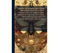 American Spiders and Their Spinningwork. A Natural History of the Orbweaving Spiders of the United States, With Special Regard to Their Industry and Habits