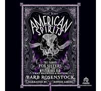 American Spirits: The Famous Fox Sisters and the Mysterious Fad That Haunted a Nation