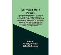 American State Papers; Documents, Legislative And Executive, Of The Congress Of The United States In Relation To The Public Lands, From The First Session Of The Twenty-Third To The Second Session Of T