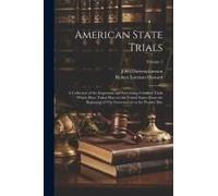 American State Trials: A Collection Of The Important And Interesting Criminal Trials Which Have Taken Place In The United States From The Beg