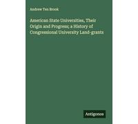 American State Universities, Their Origin and Progress; a History of Congressional University Land-grants