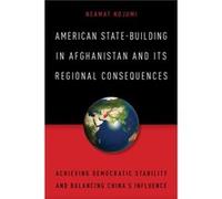 American StateBuilding in Afghanistan and Its Regional Consequences by Neamat Nojumi Neamat Nojumi, (Auteur)