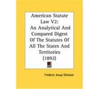 American Statute Law V2: An Analytical and Compared Digest of the Statutes of All the States and Territories (1892) Stimson, Frederic Jesup (Auteur)