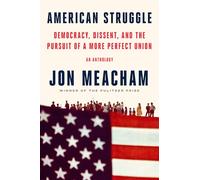 American Struggle: Democracy, Dissent, and the Pursuit of a More Perfect Union: an Anthology