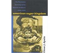 American Sugar Kingdom Cesar J. Ayala (Auteur)