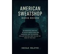 American Sweatshop: Movie Review: An Insightful Analysis of Social Media’s Dark Side, Obsession, and the Gripping Thriller That Will Keep You on the Edge of Your Seat
