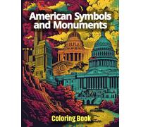 American Symbols and Monuments Coloring Book: Patriotic Landmarks, National Icons, and Historical Scenes. Relaxing U.S. Monuments and Symbols for History Lovers