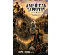 AMERICAN TAPESTRY: SIX STORIES FROM AMERICA’S PAST