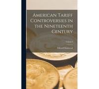 American Tariff Controversies In The Nineteenth Century; Volume I