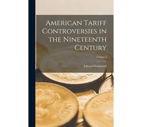 American Tariff Controversies In The Nineteenth Century; Volume I