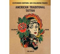American Tattoo Coloring Book for Adults: Extended Edition 120 Unique Tattoo Designs for the Creative Rebel