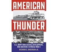 American Thunder: U.S. Army Tank Design, Development, and Doctrine in World War II