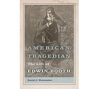 American Tragedian: The Life Of Edwin Booth