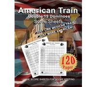 American Train: Double 15 Dominoes Score Sheets: Cool Book, 8.5" x 11”, 120 Pages, Great Fun for all Ages.