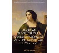 American Travel Literature, Gendered Aesthetics, And The Italian Tour, 1824-62