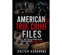 American True Crime Files: 10 Real Cases of Serial Killers, Unsolved Murders, Missing Persons, and Criminal Minds