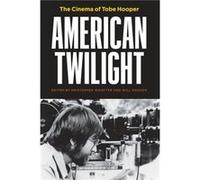 American Twilight The Cinema of Tobe Hooper American Twilight The Cinema of Tobe Hooper (Auteur)