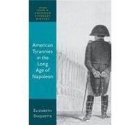 American Tyrannies In The Long Age Of Napoleon