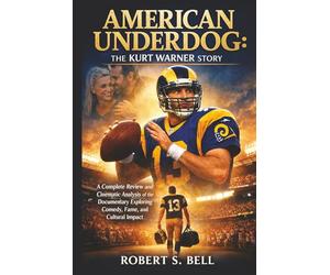 AMERICAN UNDERDOG: THE KURT WARNER STORY: A Complete Review and Cinematic Analysis of the Documentary Exploring Comedy, Fame, and Cultural Impact