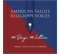 American Values Religious Voices 100 Days. 100 Letters by Lisa M. Weinberger Lisa M. Weinberger (Auteur)