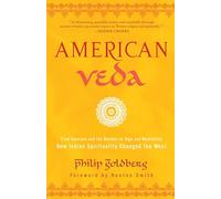American Veda: From Emerson and the Beatles to Yoga and Meditation How Indian Spirituality Changed the West
