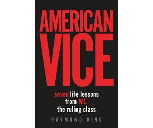 American Vice: 7 Life Lessons from the Ruling Class