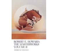 American Violence: Volume II of the Robert E. Howard Masterworks