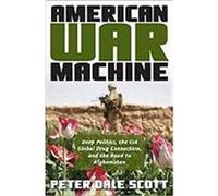 American War Machine: Deep Politics, the CIA Global Drug Connection, and the Road to Afghanistan Scott, Peter Dale (Auteur)
