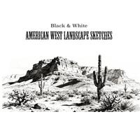 American West Landscape Sketchs: American West Landscape AI-Enhanced Desert, Canyon & Mountain Scenes for Artists | Drawing Reference, Composition Practice & Nature Study Guide