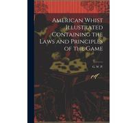 American Whist Illustrated Containing The Laws And Principles Of The Game