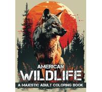 American Wildlife: A Majestic Adult Coloring Book: Explore North America's Stunning Animals and Nature in Detailed Illustrations