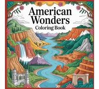 American Wonders Coloring Book: A Detailed Coloring Book of Famous American Landscapes, Natural Wonders, and Historic Sites for Kids and Teens Ages 10-16