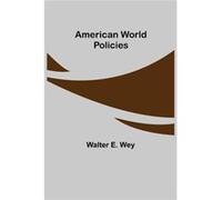 American World Policies - Walter E. Wey - Alpha Editions - Livre en Anglais Walter E. WeyWalter E. Wey (Auteur)