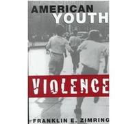 American Youth Violence, Studies in Crime and Public Policy Franklin E. Zimring (Auteur)