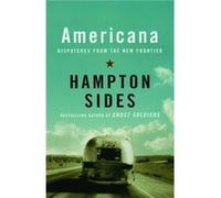 Americana Dispatches from the New Frontier by Hampton Sides Hampton Sides (Auteur)