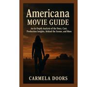 Americana Movie Guide: An In-Depth Analysis of the Story, Cast, Production Insights, Behind the Scenes, and More