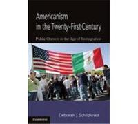 Americanism in the Twenty-First Century: Public Opinion in the Age of Immigration Schildkraut, Deborah Jill (Auteur)