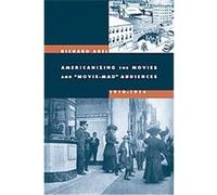 Americanizing the Movies And "Movie-Mad" Audiences, 1910-1914 Richard Abel (Auteur)