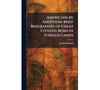 Americans by Adoption: Brief Biographies of Great Citizens Born in Foreign Lands