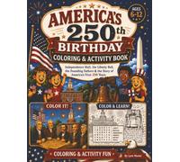 America's 250th Birthday Coloring & Activity Book for Kids: Independence Hall, the Liberty Bell, the Founding Fathers & the Story of America's First ... Dot-to-Dots, and Puzzles for Kids Ages 6-12
