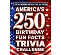 America's 250th Birthday Fun Facts & Trivia Challenge (Special Edition 1776 - 2026): Historic Moments From 1776 till Now, Memorable Stories and ... - Perfect Gift for Mom, Dad & Grandparents