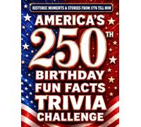 America's 250th Birthday Fun Facts & Trivia Challenge (Special Edition 1776 - 2026): Historic Moments From 1776 till Now, Memorable Stories and ... - Perfect Gift for Mom, Dad & Grandparents