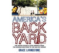 America's Backyard: The United States And Latin America From The Monroe Doctrine To The War On Terror