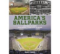 America's Ballparks: A Trip Across the Country to Visit Baseball’s Playing Fields, Old and New
