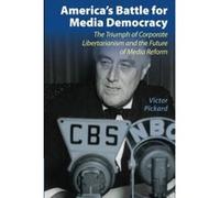 America's Battle for Media Democracy: The Triumph Of Corporate Libertarianism And The Future Of Media Reform (Communication, Society and Politics) - [Version Originale] Inconnu (Auteur)