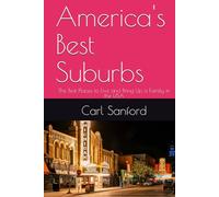 America's Best Suburbs: The Best Places to Live and Bring Up a Family in the USA